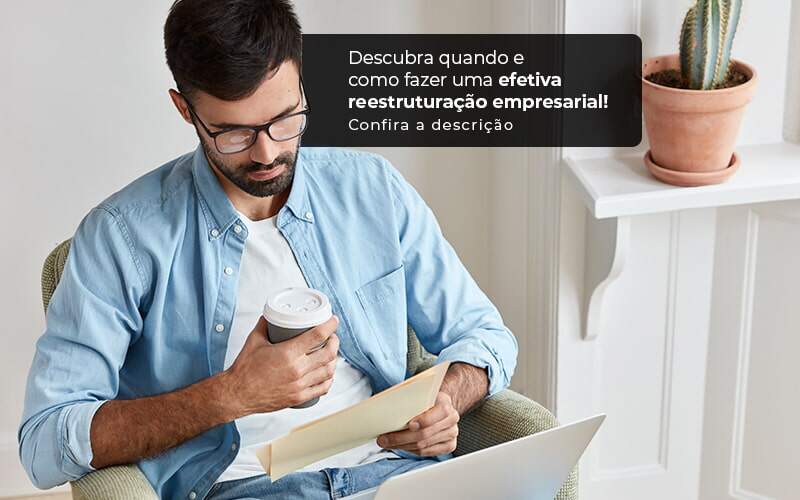 Descubra Quando E Como Fazer Um Efetiva Reestruturacao Empresarial Post (1) - Valli Contabilidade