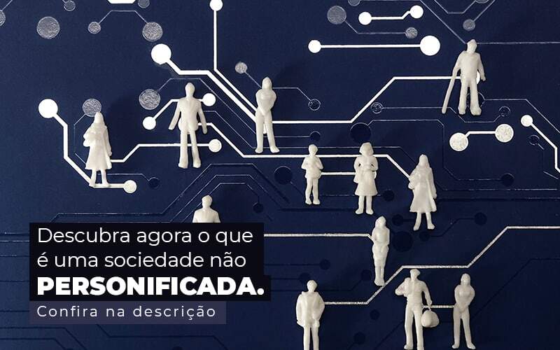 Descubra Agora O Que E Uma Sociedade Nao Personificada Post (1) - Valli Contabilidade