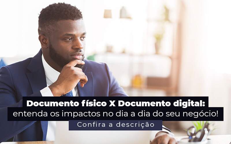 Documento Fisico X Documento Digital Entenda Os Impactos No Dia A Dia Do Seu Negocio Post - Valli Contabilidade