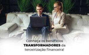 Conheca Os Beneficios Transformadores Da Terceirizacao Financeira Blog - Valli Contabilidade