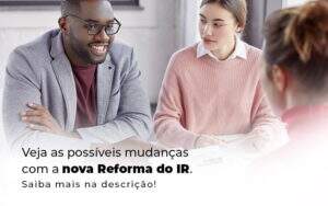 Veja As Possiveis Mudancas Com A Nova Reforma Do Ir Blog (1) - Valli Contabilidade