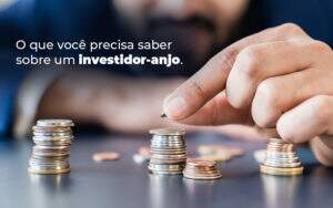 O Que Voce Precisa Saber Sobre Um Investidor Anjo Blog - Valli Contabilidade