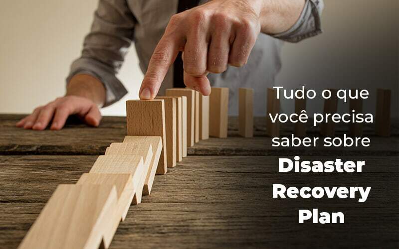 Tudo O Que Voce Precisa Saber Sobre Disaster Recovery Plan Blog 1 - Valli Contabilidade