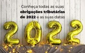 Conheca Todas As Obrigacoes Tributarias De 2022 E As Suas Datas Blog - Valli Contabilidade