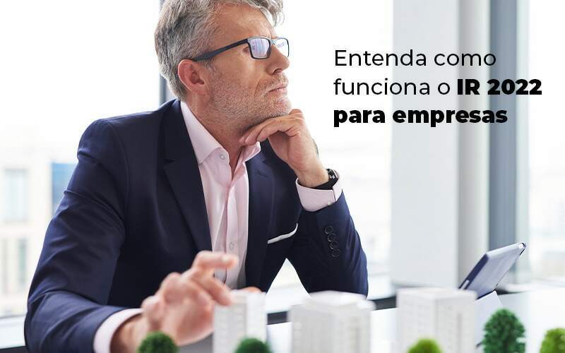 Entenda Como Funciona O Ir 2022 Para Empresas Blog - Valli Contabilidade