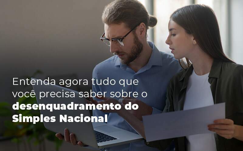 Entenda Agora Tudo Que Voce Precisa Saber Sobre O Desenquadramento Do Simples Nacional Blog Quero Montar Uma Empresa - Valli Contabilidade