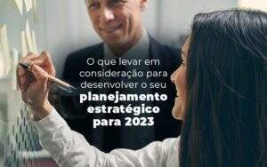 O Que Levar Em Consideracao Para Desenvolver O Seu Planejamento Estrategico Para 2023 Blog Quero Montar Uma Empresa - Valli Contabilidade